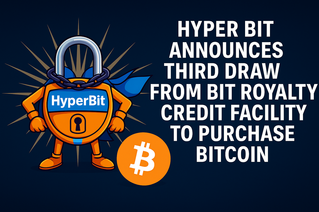 HYPER BIT ANNOUNCES THIRD DRAW FROM BIT ROYALTY CREDIT FACILITY TO PURCHASE BITCOIN