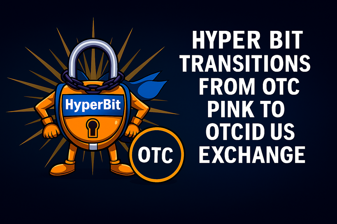 HYPER BIT TRANSISTIONS FROM OTC PINK TO OTCID US EXCHANGE, ADDS A STRATEGIC ADVISOR AND CELEBRATES U.S. “CRYPTO WEEK” WHICH IS SEEING LANDMARK LEGISLATIONS
