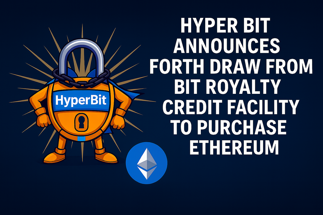 HYPER BIT ANNOUNCES FORTH DRAW FROM BIT ROYALTY CREDIT FACILITY TO PURCHASE ETHEREUM